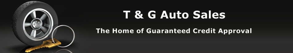 T & G Auto Sales the Home of Guaranteed Credit Approval